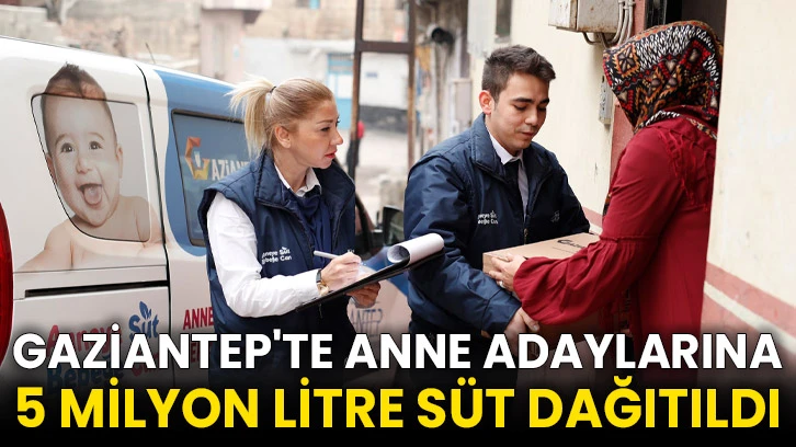Gaziantep'te anne adaylarına 5 milyon litre süt dağıtıldı