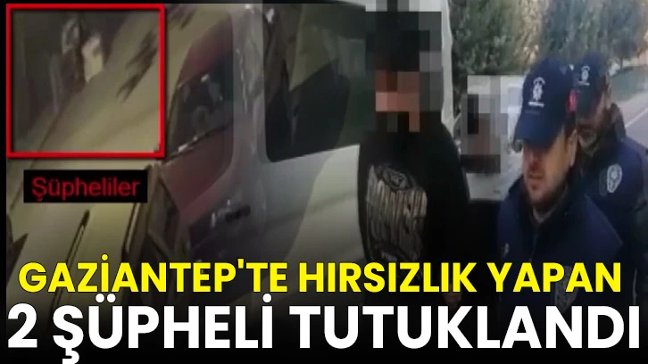 Gaziantep'te apartman dairelerinden hırsızlık yapan 2 şüpheli tutuklandı