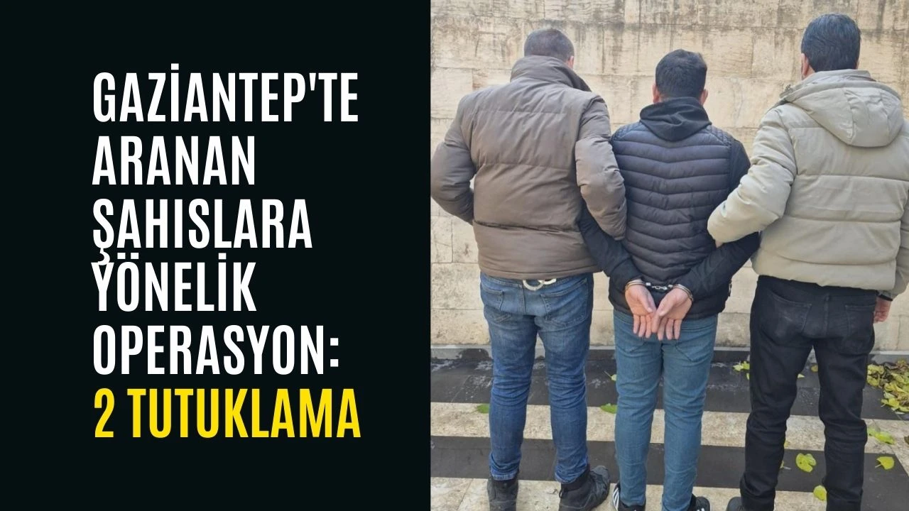 Gaziantep'te aranan şahıslara y&ouml;nelik operasyon: 2 tutuklama