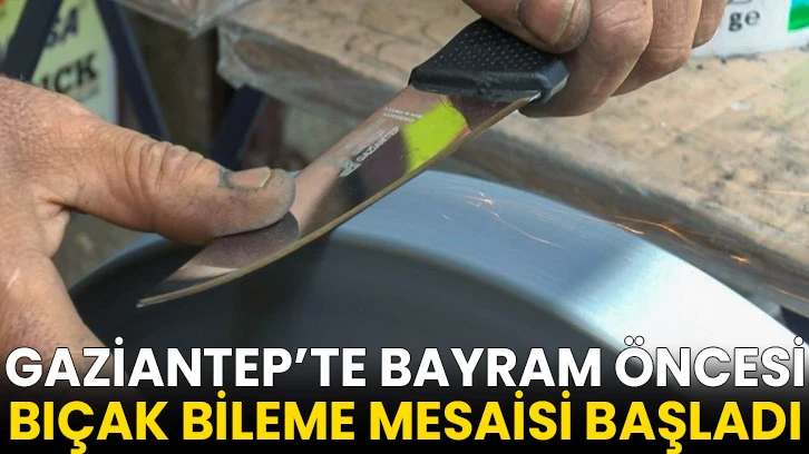 Gaziantep’te bayram öncesi bıçak bileme mesaisi başladı