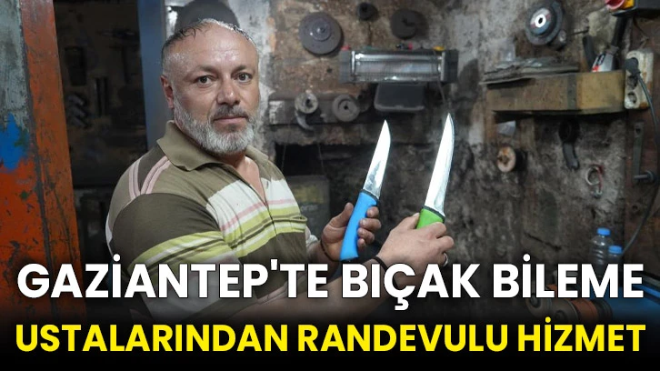 Gaziantep'te bıçak bileme ustalarından randevulu hizmet