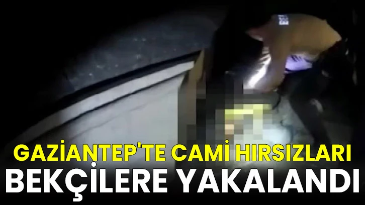 Gaziantep'te cami hırsızları bekçilere yakalandı