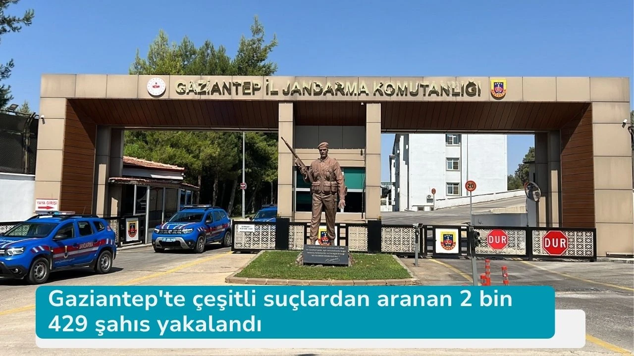 Gaziantep'te çeşitli suçlardan aranan 2 bin 429 şahıs yakalandı