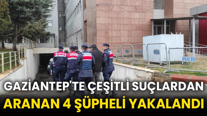 Gaziantep'te çeşitli suçlardan aranan 4 şüpheli yakalandı