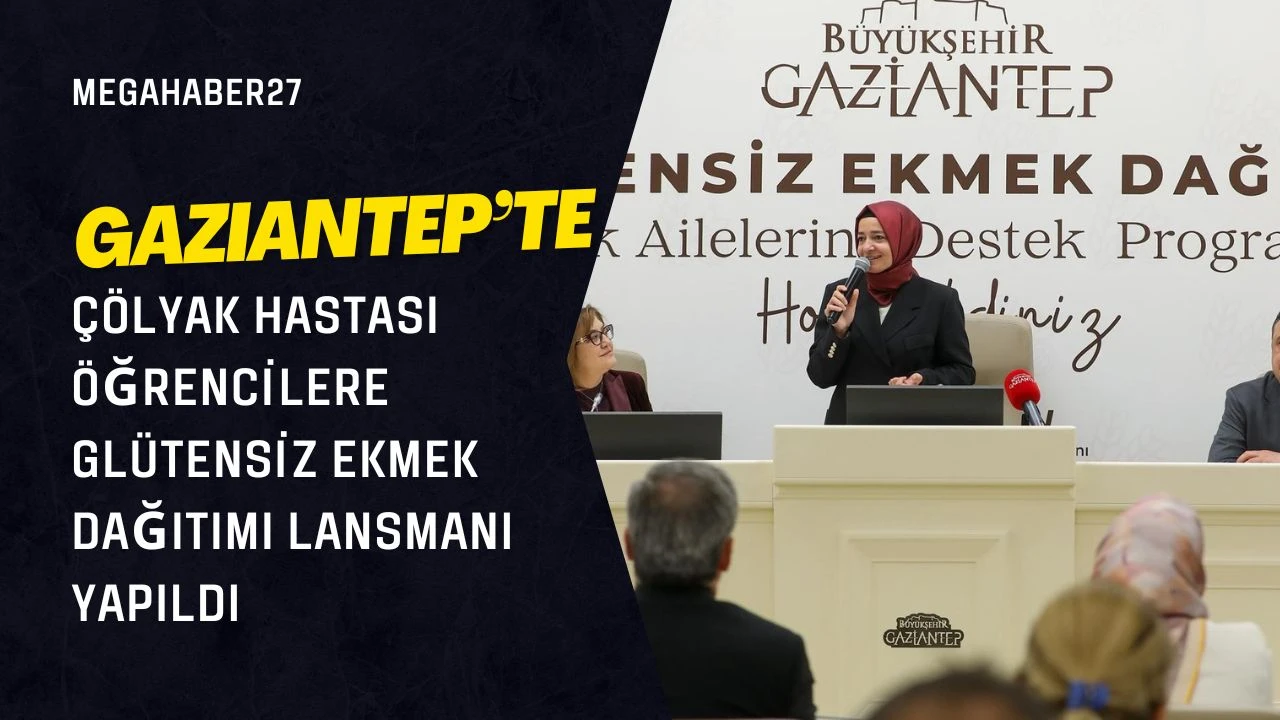 Gaziantep’te çölyak hastası öğrencilere glütensiz ekmek dağıtımı lansmanı yapıldı