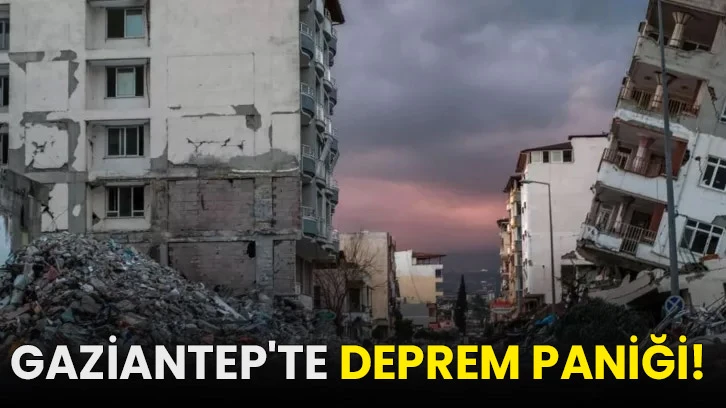 Gaziantep'te deprem paniği!