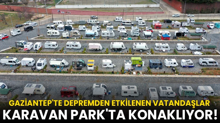 Gaziantep'te Depremden Etkilenen Vatandaşlar Karavan Park'ta Konaklıyor!