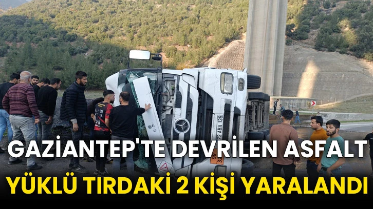 Gaziantep'te devrilen asfalt yüklü tırdaki 2 kişi yaralandı