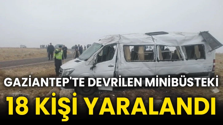 Gaziantep'te devrilen minibüsteki 18 kişi yaralandı