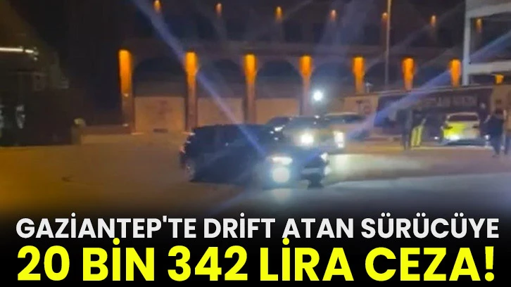 Gaziantep'te drift atan sürücüye 20 bin 342 lira ceza!