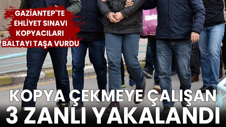 Gaziantep'te ehliyet sınavında kopya çekmeye çalışan 3 zanlı yakalandı