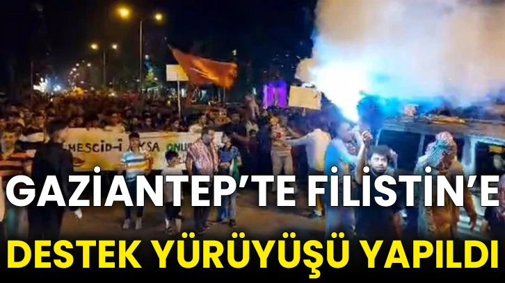 Gaziantep’te Filistin’e destek yürüyüşü yapıldı