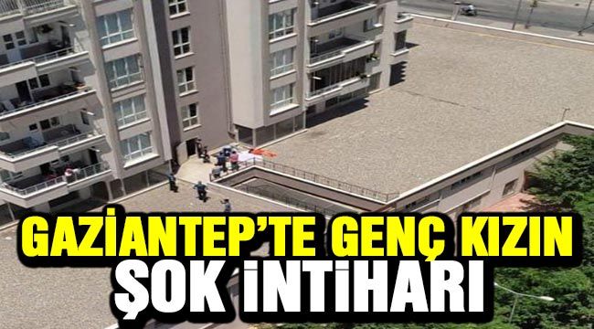 gaziantep te genc kizin sok intihari gaziantep haberler gaziantep son dakika olay haber mega haber 27