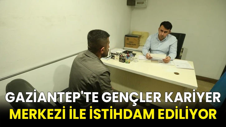 Gaziantep'te gençler kariyer merkezi ile istihdam ediliyor
