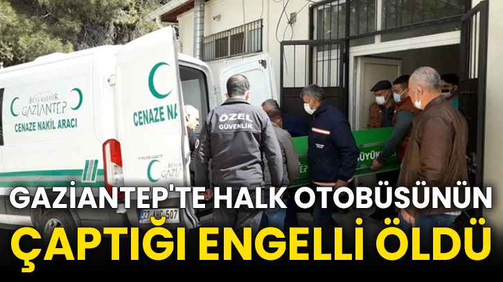Gaziantep'te halk otobüsünün çaptığı engelli öldü