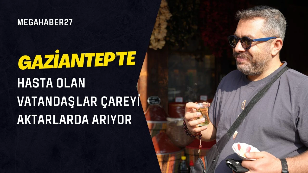 Gaziantep'te hasta olan vatandaşlar çareyi aktarlarda arıyor