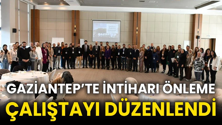 Gaziantep’te İntiharı Önleme Çalıştayı düzenlendi