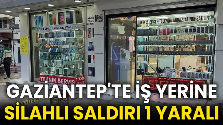 Gaziantep'te iş yerine silahlı saldırı 1 yaralı