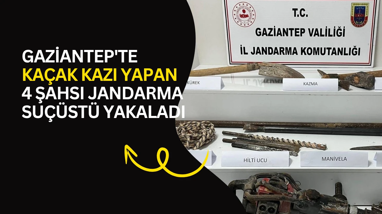 Gaziantep'te ka&ccedil;ak kazı yapan 4 şahsı jandarma su&ccedil;&uuml;st&uuml; yakaladı