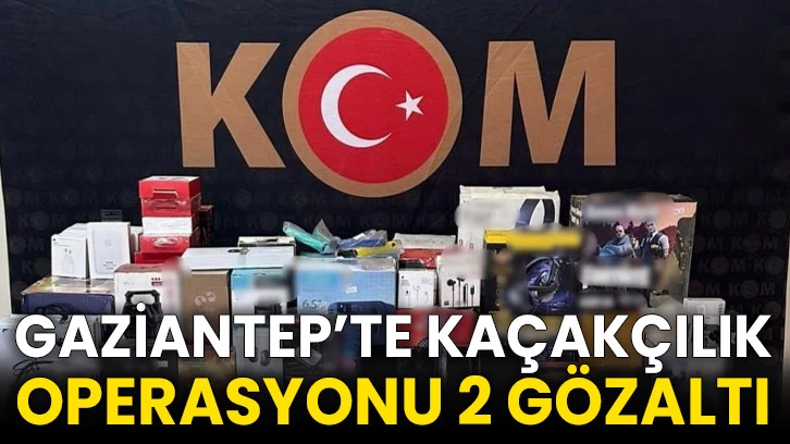 Gaziantep’te kaçakçılık operasyonu 2 gözaltı