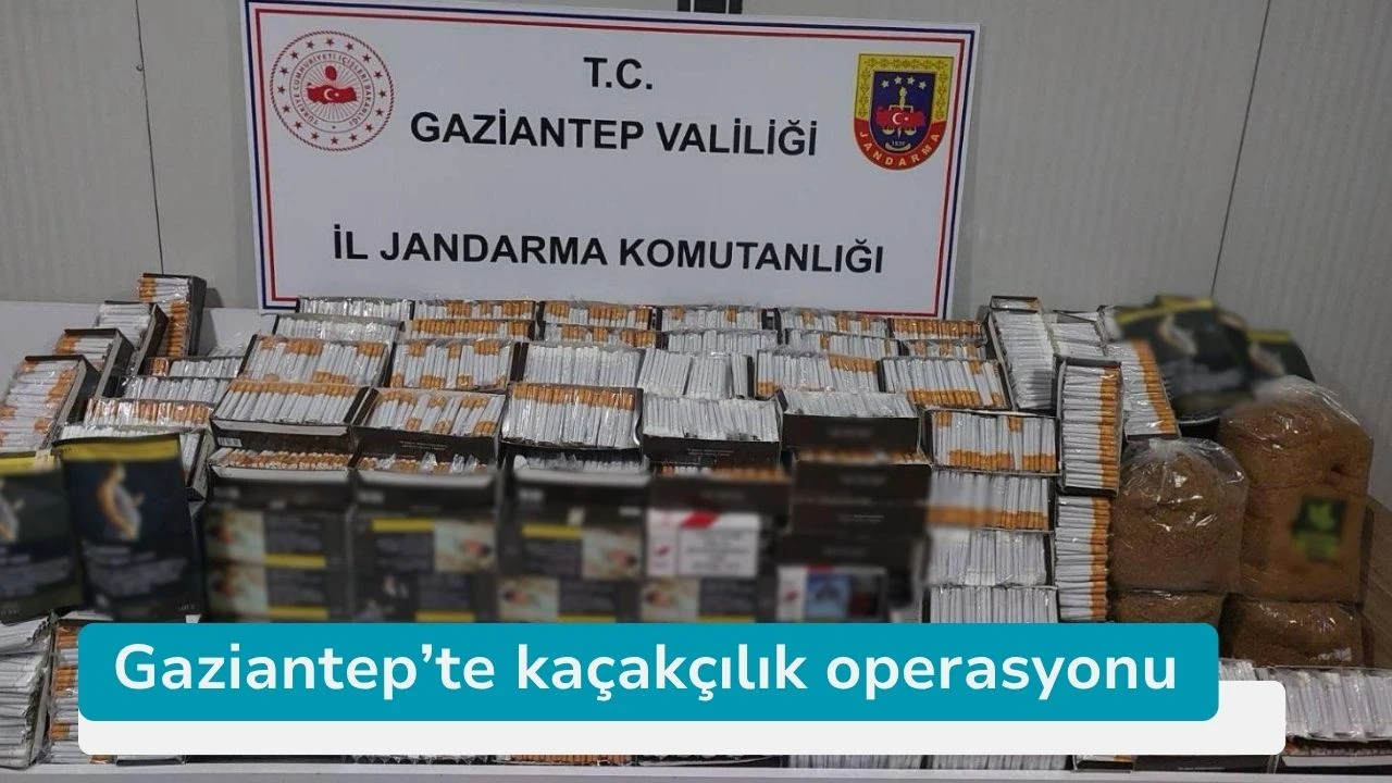 Gaziantep’te kaçakçılık operasyonu