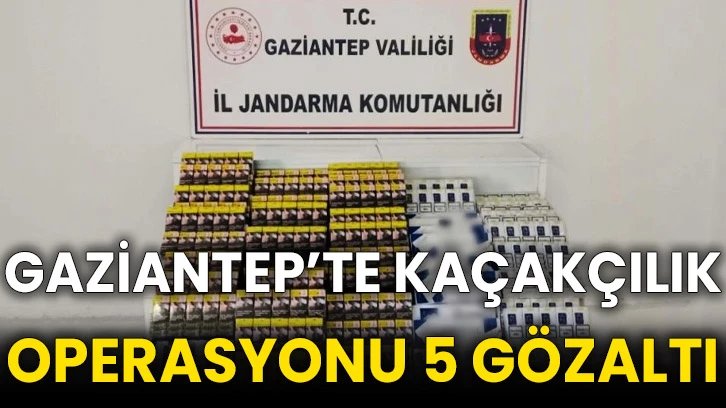 Gaziantep’te kaçakçılık operasyonu 5 gözaltı