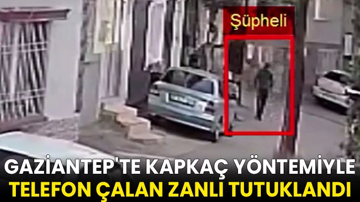 Gaziantep'te kapkaç yöntemiyle telefon çalan zanlı tutuklandı
