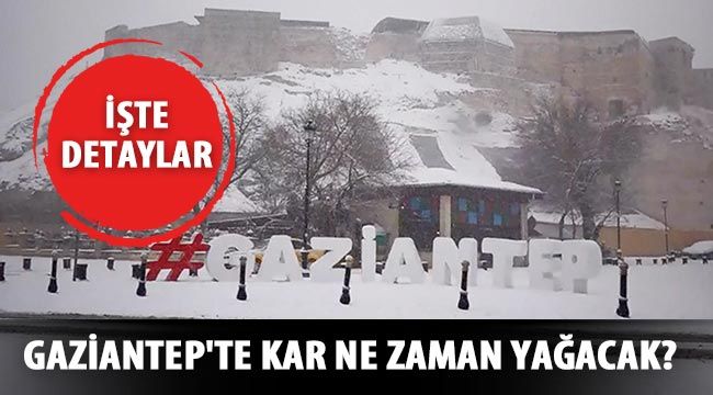 Gaziantep'te kar ne zaman yağacak? İşte detaylar...