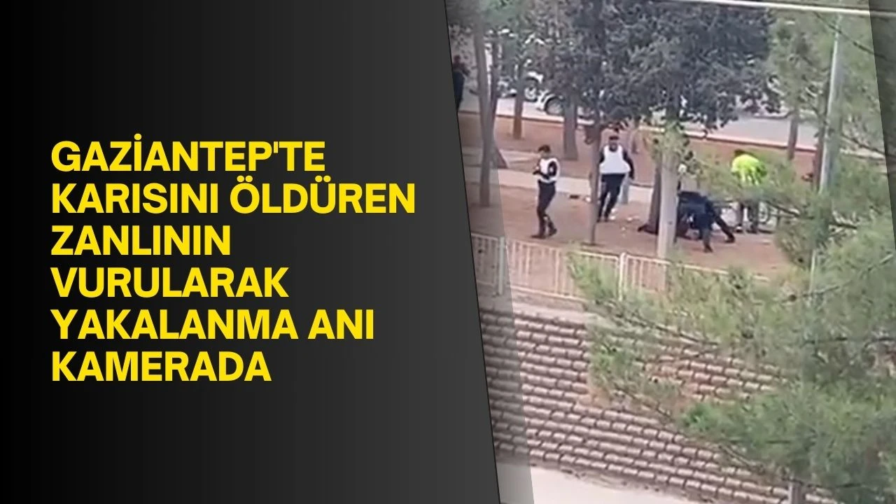 Gaziantep'te karısını öldüren zanlının vurularak yakalanma anı kamerada