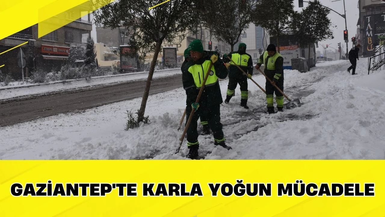 Gaziantep'te karla yoğun m&uuml;cadele