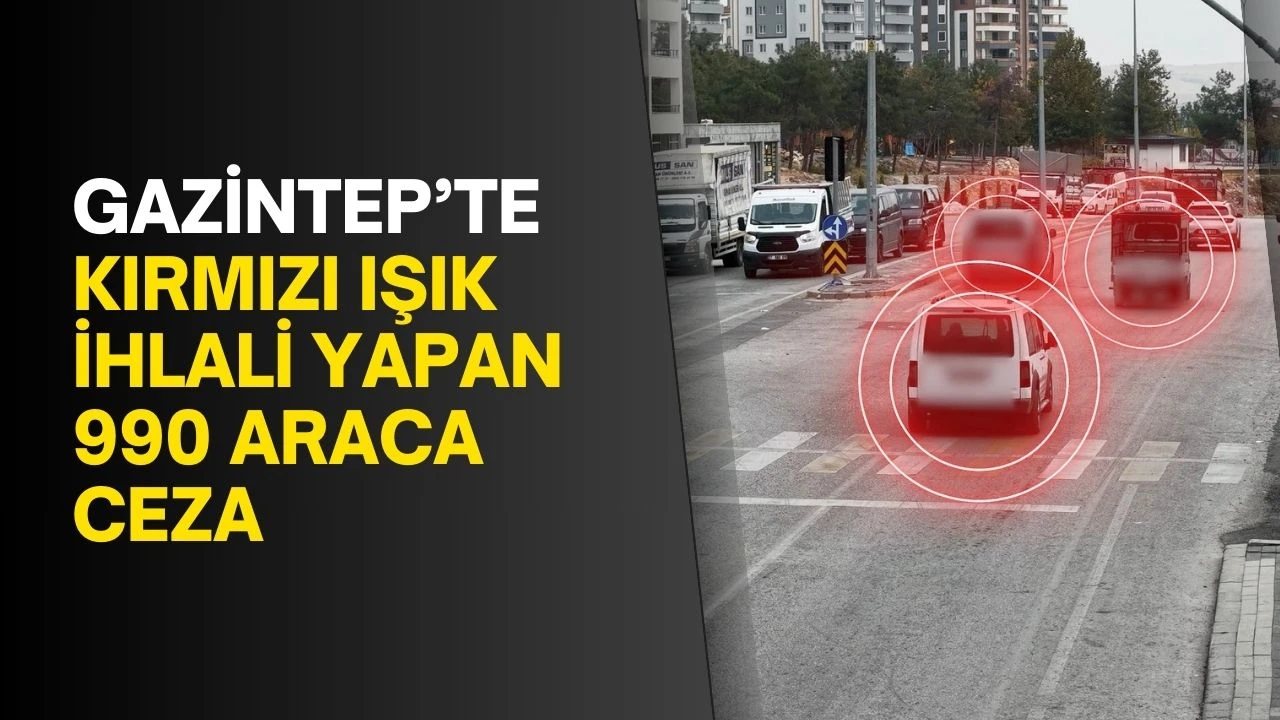 Gaziantep’te kırmızı ışık ihlali yapan 990 araca ceza