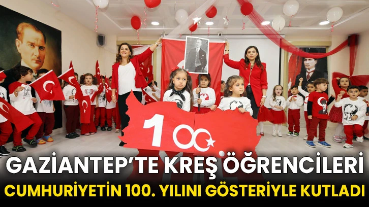 Gaziantep’te kreş öğrencileri Cumhuriyetin 100. yılını gösteriyle kutladı