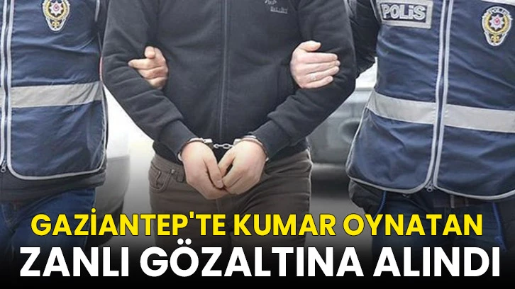Gaziantep'te kumar oynatan zanlı gözaltına alındı