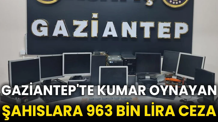Gaziantep'te kumar oynayan şahıslara 963 bin lira ceza