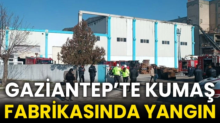 Gaziantep’te kumaş fabrikasında yangın