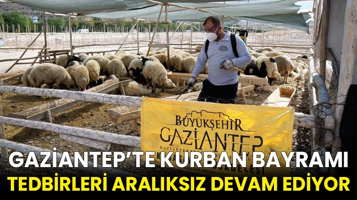 Gaziantep’te kurban bayramı tedbirleri aralıksız devam ediyor
