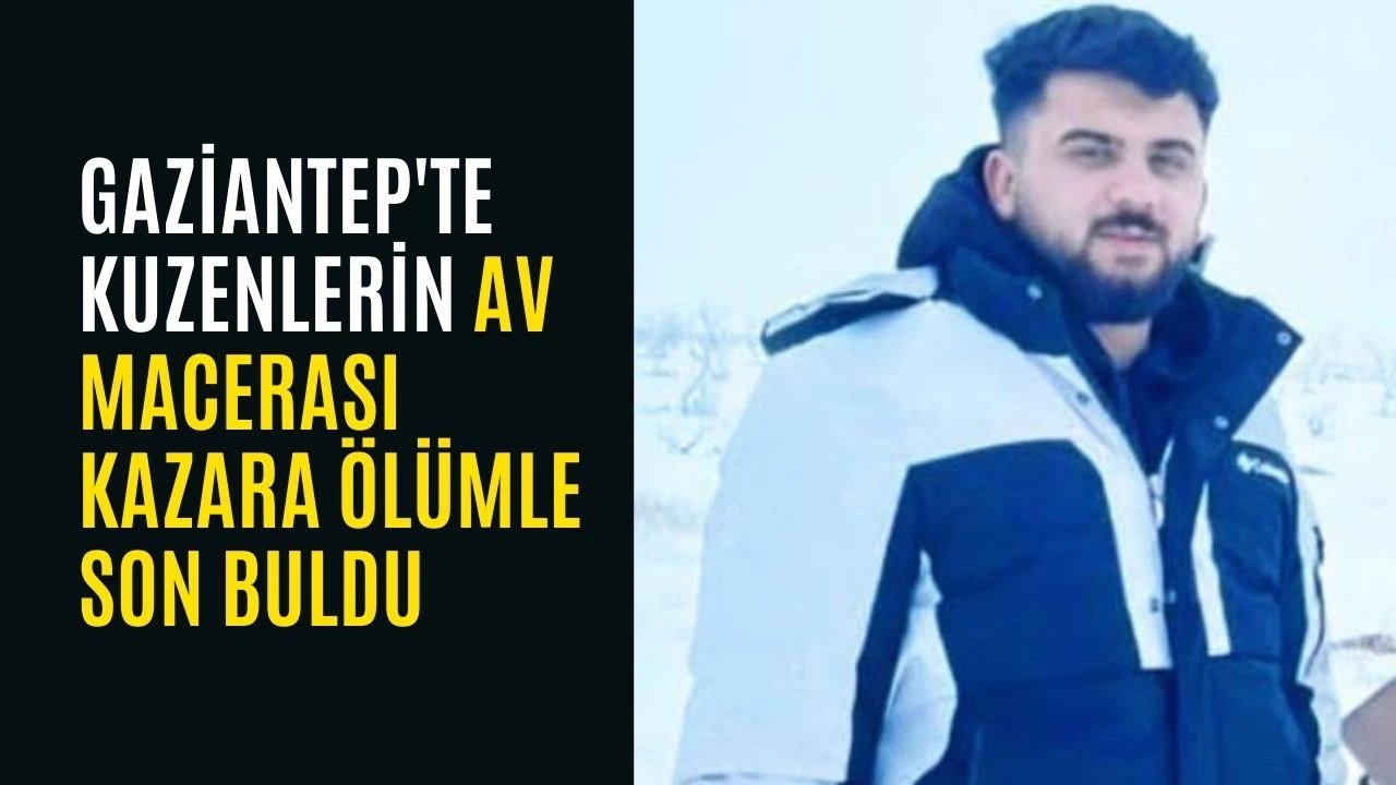 Gaziantep'te kuzenlerin av macerası kazara &ouml;l&uuml;mle son buldu