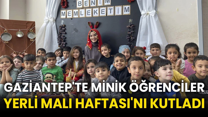 Gaziantep'te minik öğrenciler Yerli Malı Haftası'nı kutladı
