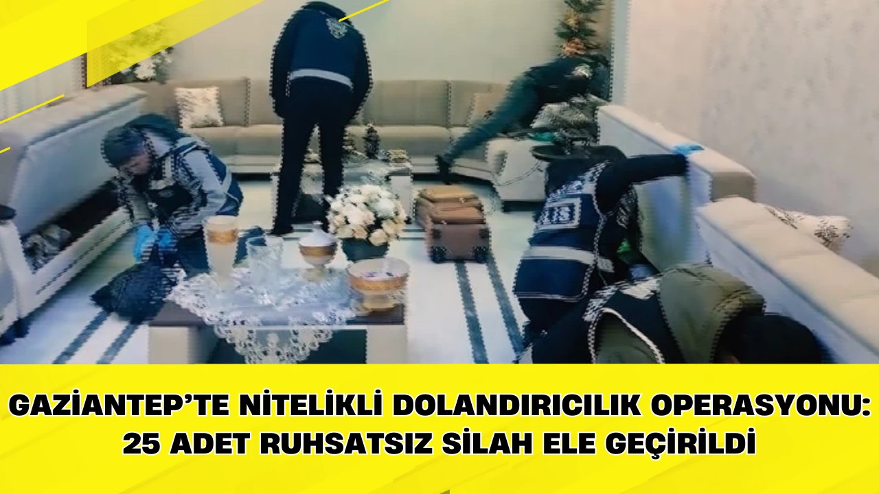 Gaziantep&rsquo;te nitelikli dolandırıcılık operasyonu: 25 adet ruhsatsız silah ele ge&ccedil;irildi