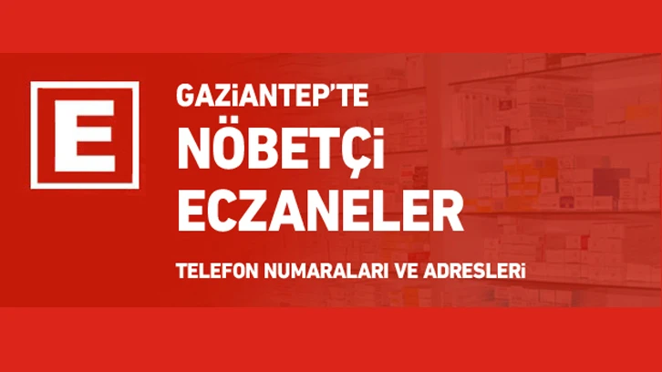 Gaziantep’te Nöbetçi Eczaneler 01 Nisan Pazartesi