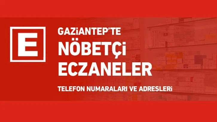 Gaziantep’te Nöbetçi Eczaneler 26 Mayıs Cuma