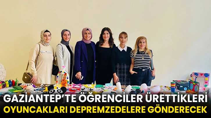 Gaziantep’te öğrenciler ürettikleri oyuncakları depremzedelere gönderecek