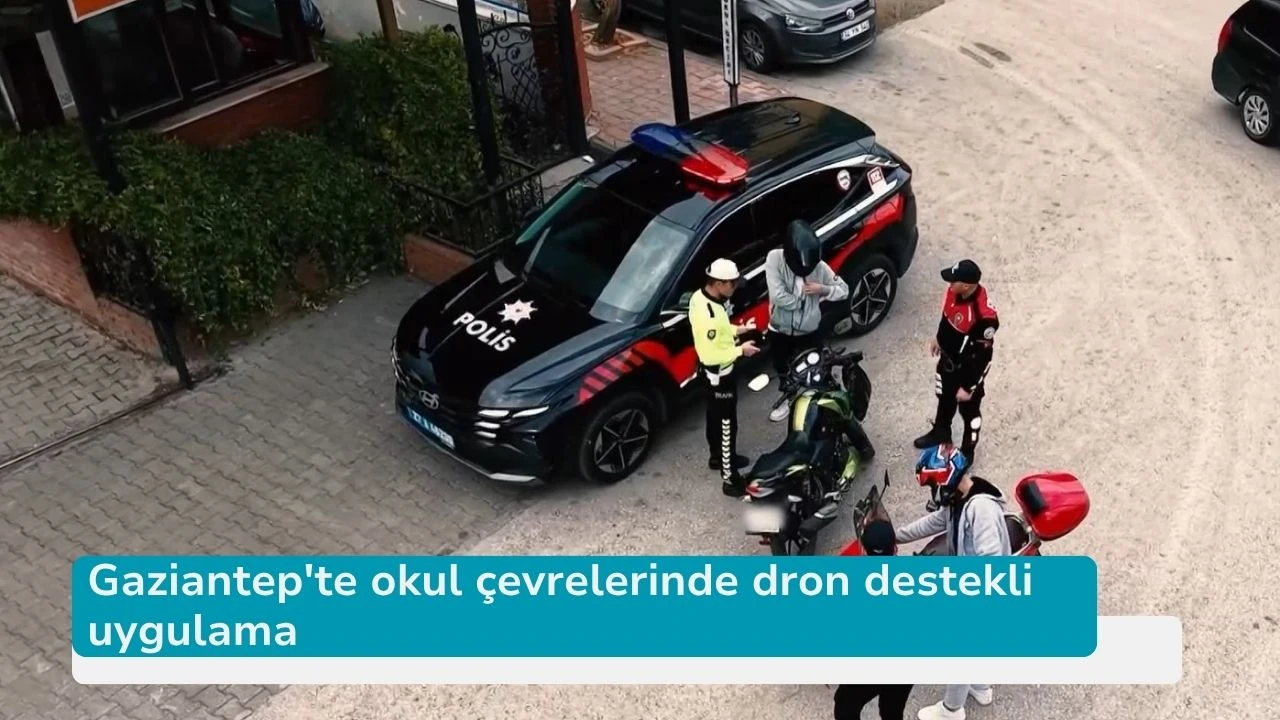 Gaziantep'te okul çevrelerinde dron destekli uygulama
