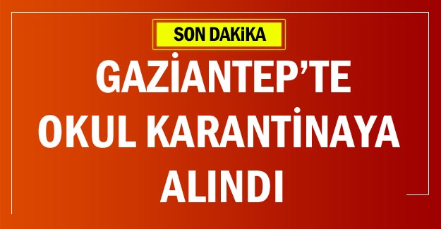 Gaziantep'te okul karantinaya alındı