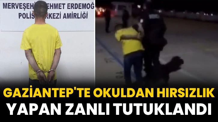 Gaziantep'te okuldan hırsızlık yapan zanlı tutuklandı