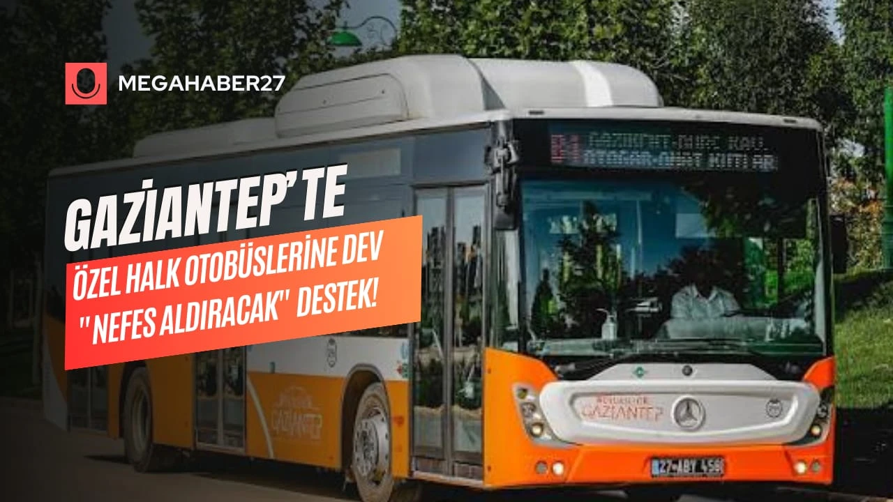 Gaziantep'te Özel Halk Otobüslerine Dev &quot;Nefes Aldıracak&quot; Destek!