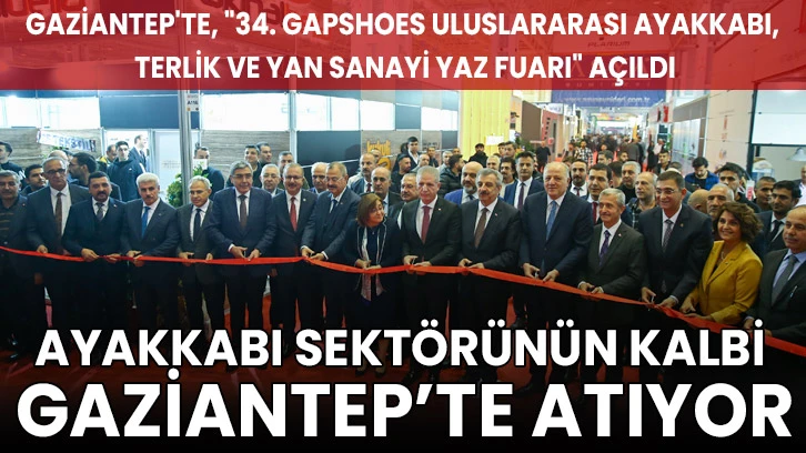Gaziantep'te, "34. GAPSHOES Uluslararası Ayakkabı, Terlik ve Yan Sanayi Yaz Fuarı" açıldı