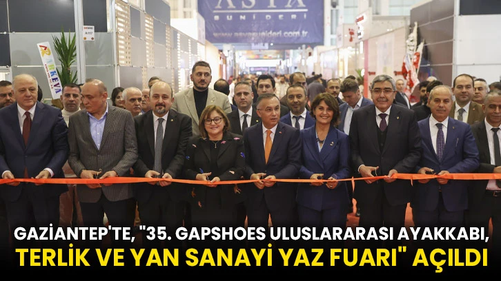Gaziantep'te, "35. GAPSHOES Uluslararası Ayakkabı, Terlik ve Yan Sanayi Yaz Fuarı" açıldı