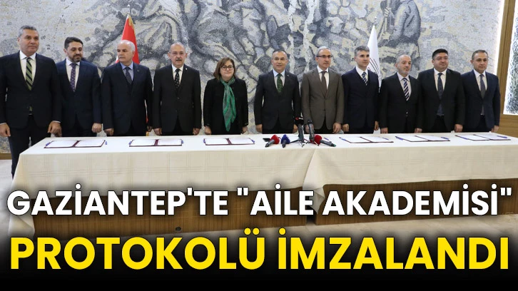 Gaziantep'te "Aile Akademisi" protokolü imzalandı