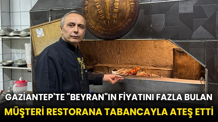 Gaziantep'te "beyran"ın fiyatını fazla bulan müşteri restorana tabancayla ateş etti